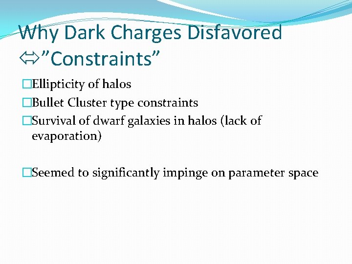 Why Dark Charges Disfavored ”Constraints” �Ellipticity of halos �Bullet Cluster type constraints �Survival of