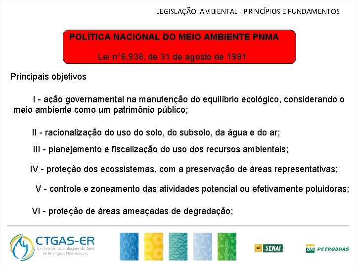 LEGISLAÇÃO AMBIENTAL - PRINCÍPIOS E FUNDAMENTOS POLÍTICA NACIONAL DO MEIO AMBIENTE PNMA Lei n°