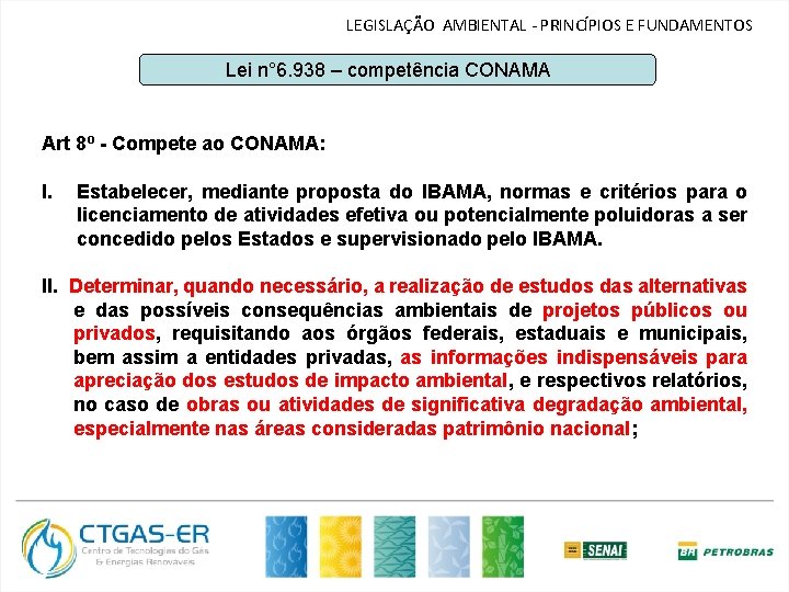 LEGISLAÇÃO AMBIENTAL - PRINCÍPIOS E FUNDAMENTOS Lei n° 6. 938 – competência CONAMA Art