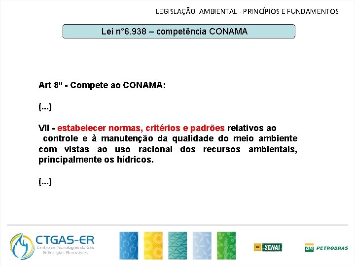 LEGISLAÇÃO AMBIENTAL - PRINCÍPIOS E FUNDAMENTOS Lei n° 6. 938 – competência CONAMA Art