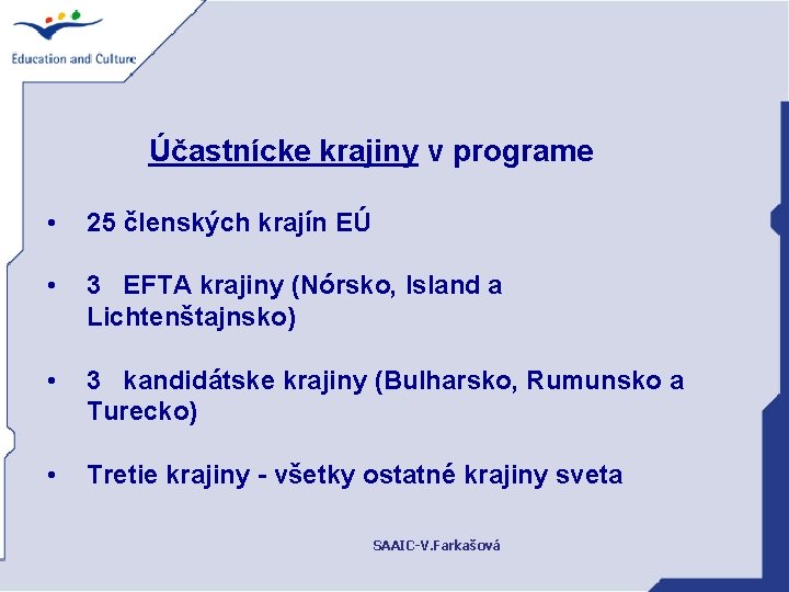 Účastnícke krajiny v programe • 25 členských krajín EÚ • 3 EFTA krajiny (Nórsko,