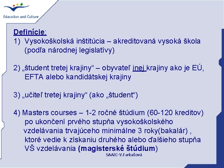 Definície: 1) Vysokoškolská inštitúcia – akreditovaná vysoká škola (podľa národnej legislatívy) 2) „študent tretej