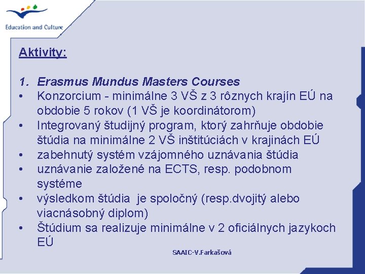 Aktivity: 1. Erasmus Mundus Masters Courses • Konzorcium - minimálne 3 VŠ z 3