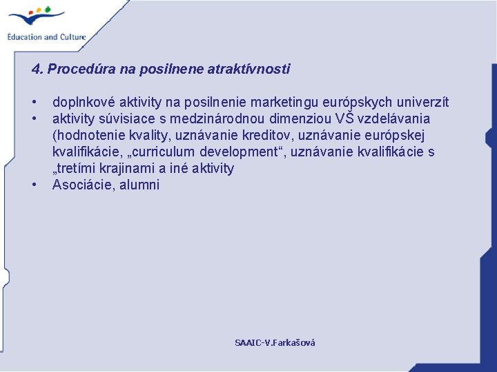 4. Procedúra na posilnene atraktívnosti • • • doplnkové aktivity na posilnenie marketingu európskych
