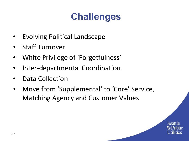 Challenges • • • 32 Evolving Political Landscape Staff Turnover White Privilege of ‘Forgetfulness’