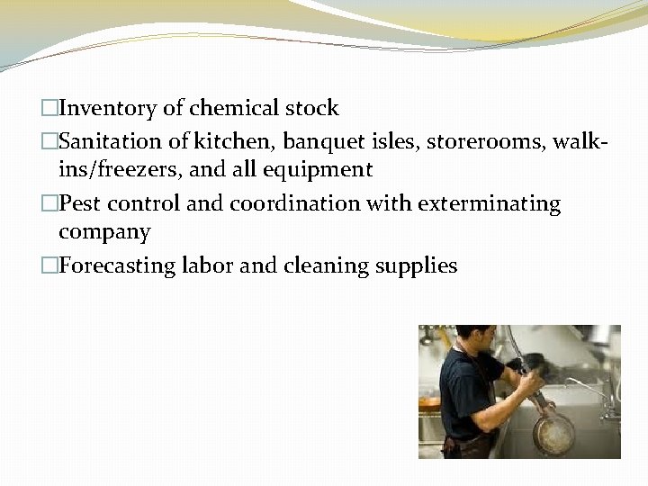�Inventory of chemical stock �Sanitation of kitchen, banquet isles, storerooms, walkins/freezers, and all equipment