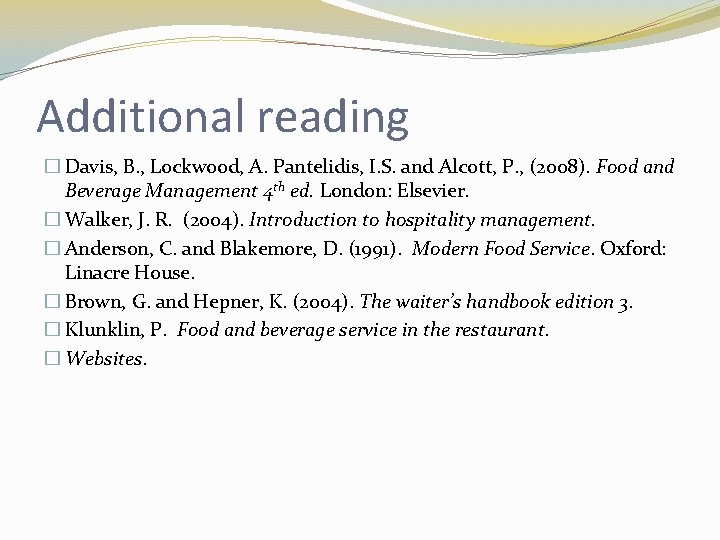 Additional reading � Davis, B. , Lockwood, A. Pantelidis, I. S. and Alcott, P.