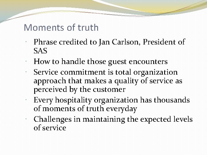 Moments of truth Phrase credited to Jan Carlson, President of SAS How to handle
