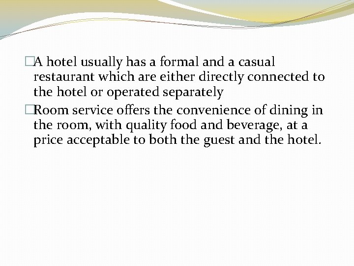 �A hotel usually has a formal and a casual restaurant which are either directly