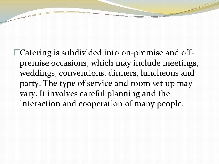 �Catering is subdivided into on-premise and offpremise occasions, which may include meetings, weddings, conventions,