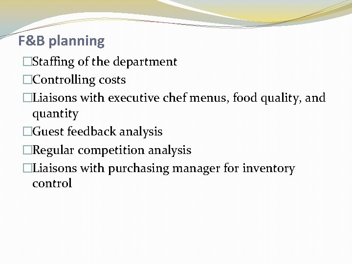 F&B planning �Staffing of the department �Controlling costs �Liaisons with executive chef menus, food