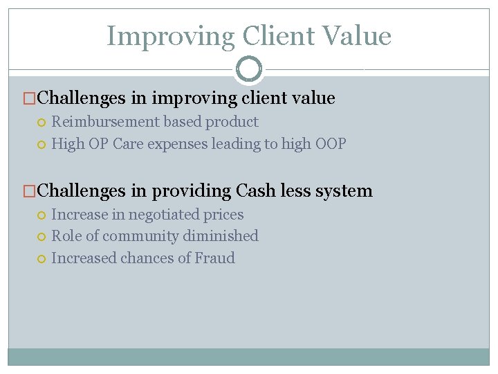 Improving Client Value �Challenges in improving client value Reimbursement based product High OP Care