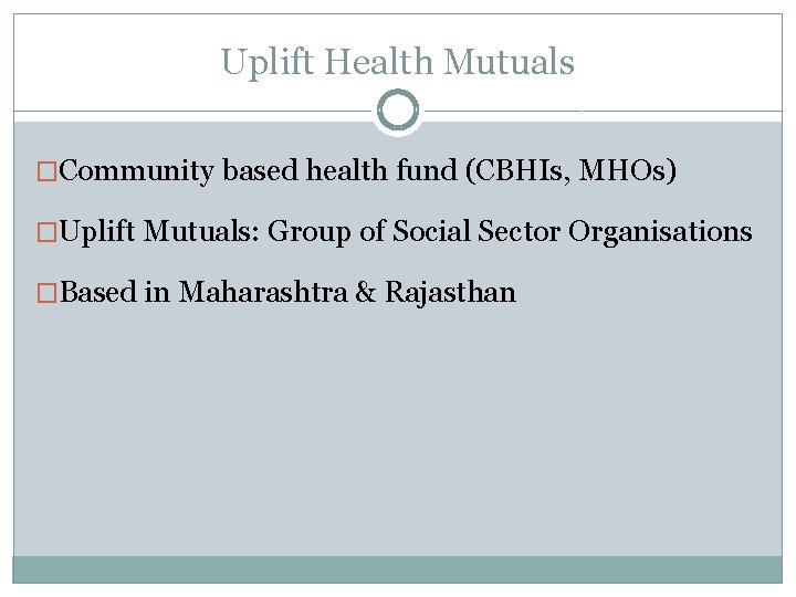 Uplift Health Mutuals �Community based health fund (CBHIs, MHOs) �Uplift Mutuals: Group of Social