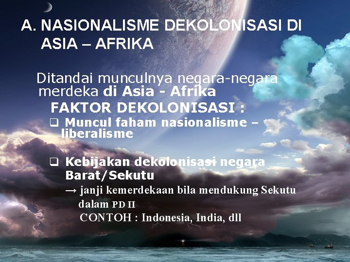 A. NASIONALISME DEKOLONISASI DI ASIA – AFRIKA Ditandai munculnya negara-negara merdeka di Asia -
