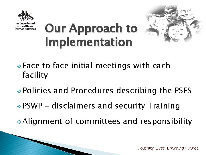 Our Approach to Implementation v Face to face initial meetings with each facility v