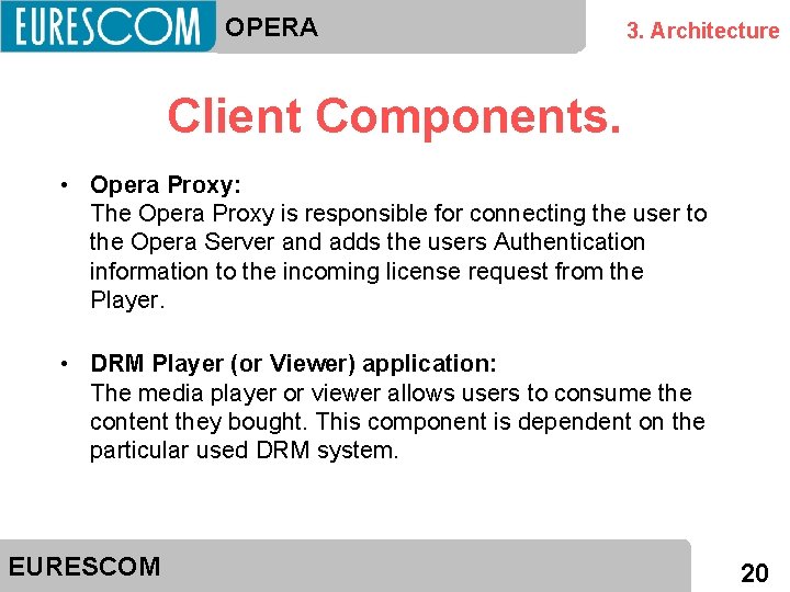 OPERA 3. Architecture Client Components. • Opera Proxy: The Opera Proxy is responsible for