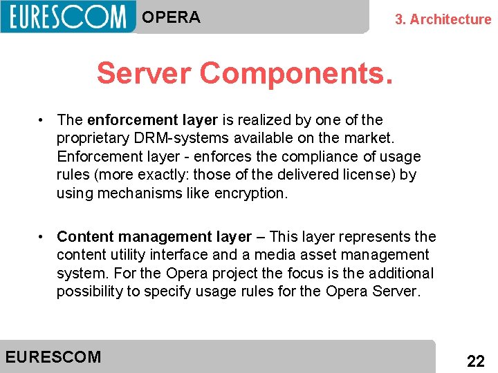 OPERA 3. Architecture Server Components. • The enforcement layer is realized by one of