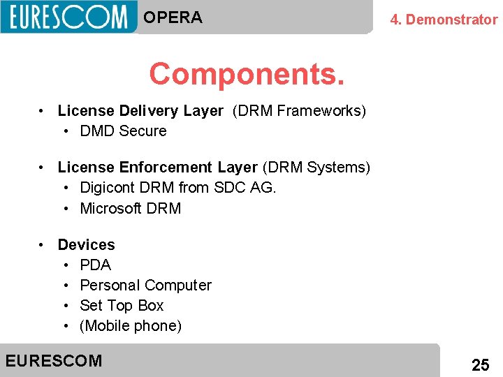 OPERA 4. Demonstrator Components. • License Delivery Layer (DRM Frameworks) • DMD Secure •