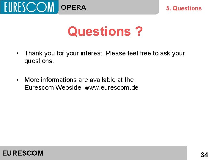 OPERA 5. Questions ? • Thank you for your interest. Please feel free to