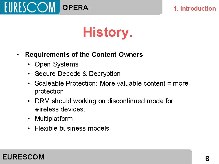 OPERA 1. Introduction History. • Requirements of the Content Owners • Open Systems •