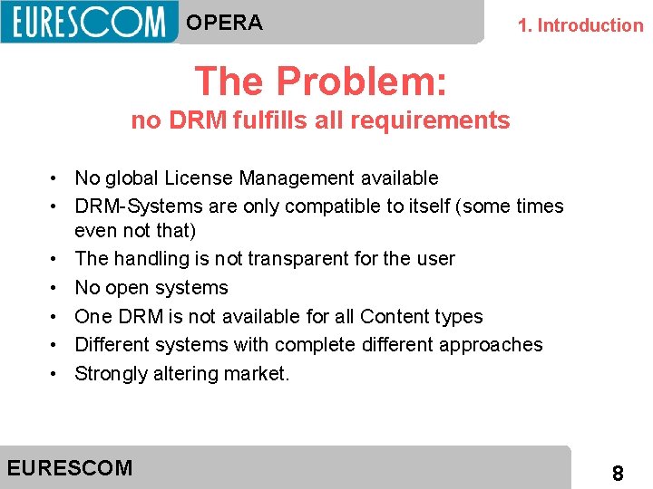 OPERA 1. Introduction The Problem: no DRM fulfills all requirements • No global License