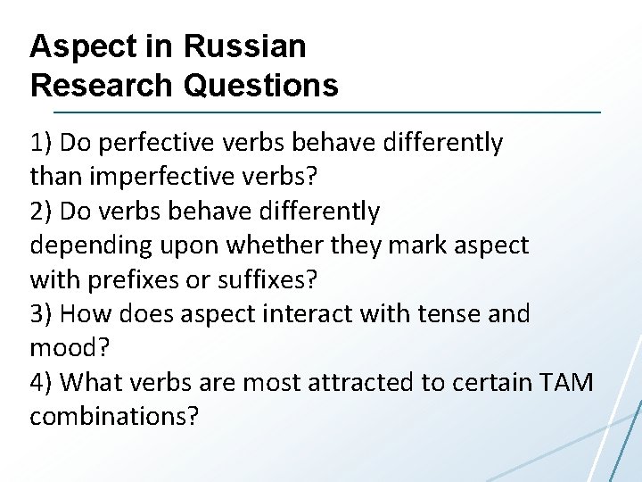 Aspect in Russian Research Questions 1) Do perfective verbs behave differently than imperfective verbs?