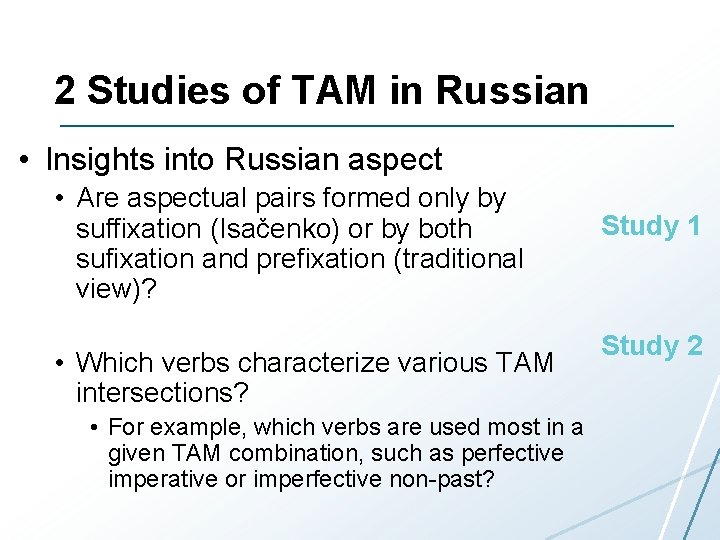 2 Studies of TAM in Russian • Insights into Russian aspect • Are aspectual