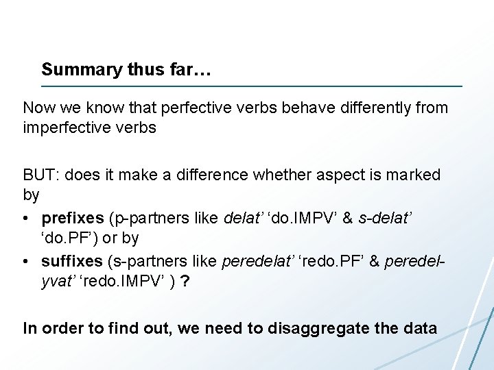 Summary thus far… Now we know that perfective verbs behave differently from imperfective verbs