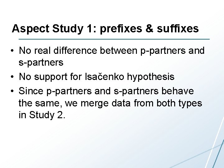 Aspect Study 1: prefixes & suffixes • No real difference between p-partners and s-partners