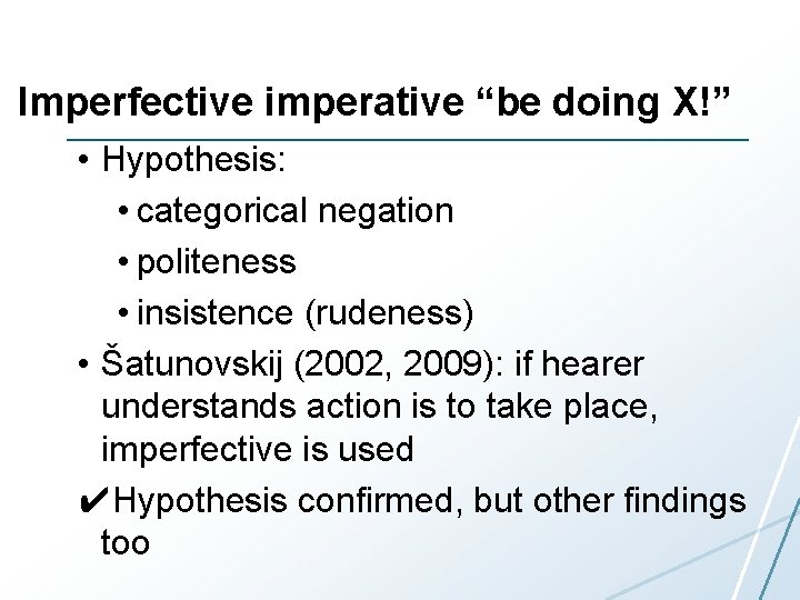 Imperfective imperative “be doing X!” • Hypothesis: • categorical negation • politeness • insistence