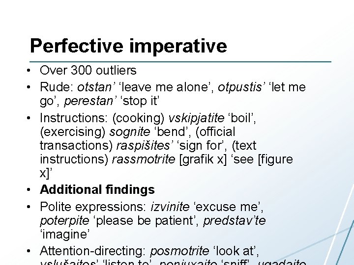 Perfective imperative • Over 300 outliers • Rude: otstan’ ‘leave me alone’, otpustis’ ‘let