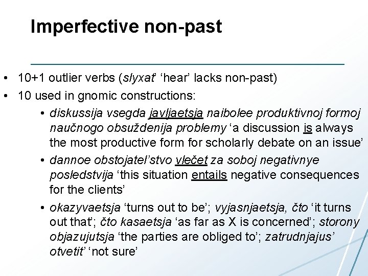 Imperfective non-past • 10+1 outlier verbs (slyxat’ ‘hear’ lacks non-past) • 10 used in