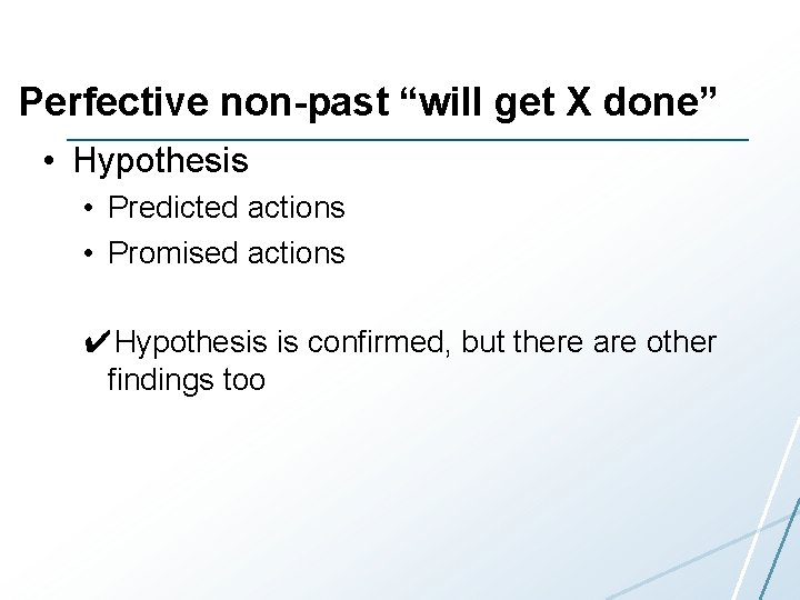Perfective non-past “will get X done” • Hypothesis • Predicted actions • Promised actions