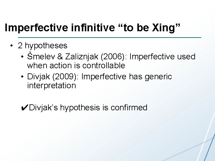 Imperfective infinitive “to be Xing” • 2 hypotheses • Šmelev & Zaliznjak (2006): Imperfective