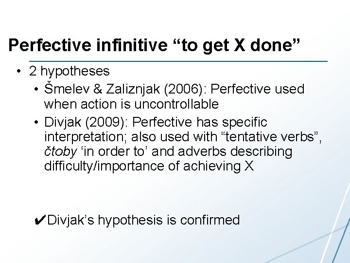 Perfective infinitive “to get X done” • 2 hypotheses • Šmelev & Zaliznjak (2006):