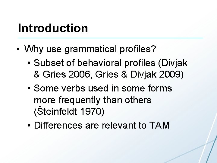 Introduction • Why use grammatical profiles? • Subset of behavioral profiles (Divjak & Gries