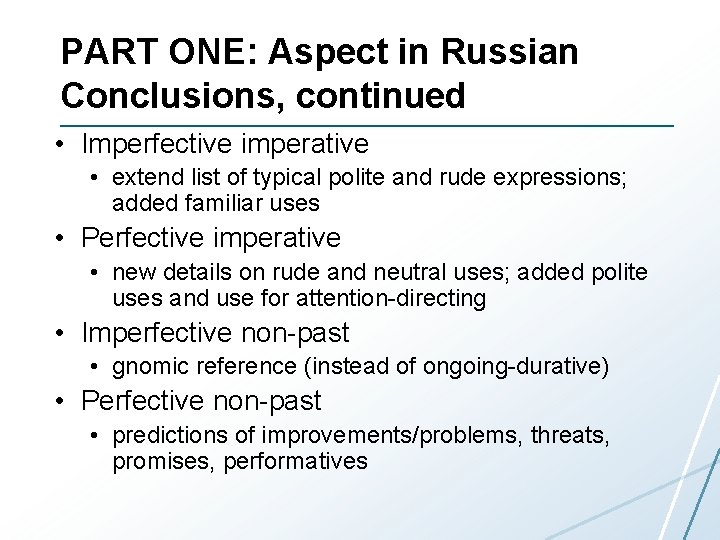 PART ONE: Aspect in Russian Conclusions, continued • Imperfective imperative • extend list of