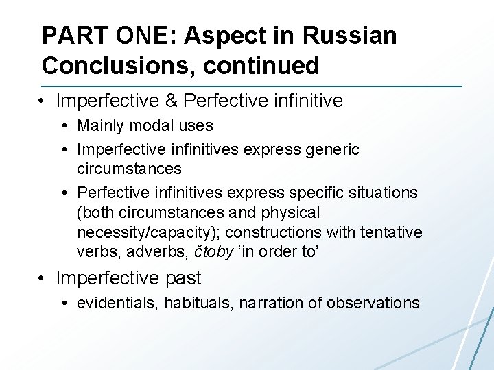 PART ONE: Aspect in Russian Conclusions, continued • Imperfective & Perfective infinitive • Mainly