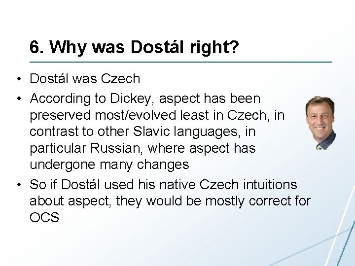 6. Why was Dostál right? • Dostál was Czech • According to Dickey, aspect
