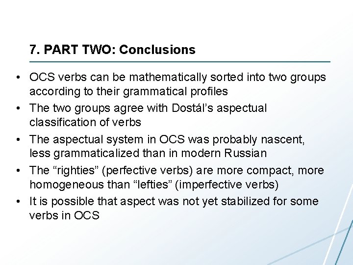 7. PART TWO: Conclusions • OCS verbs can be mathematically sorted into two groups