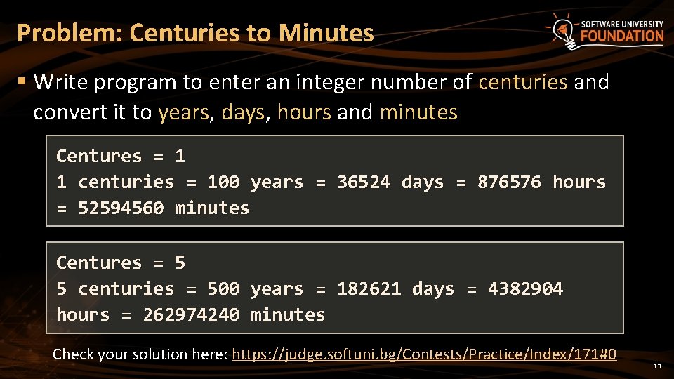 Problem: Centuries to Minutes § Write program to enter an integer number of centuries Problem: Centuries to Minutes § Write program to enter an integer number of centuries