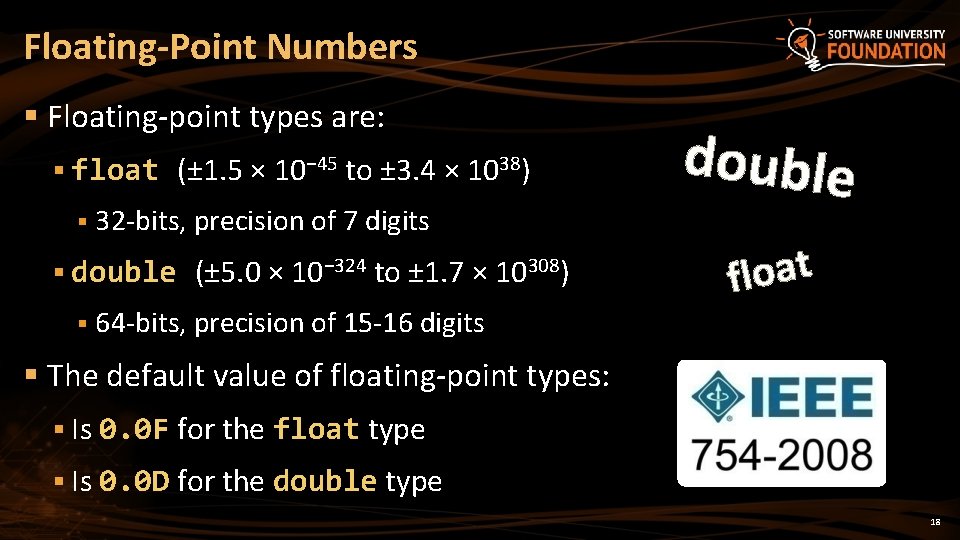 Floating-Point Numbers § Floating-point types are: § float (± 1. 5 × 10− 45