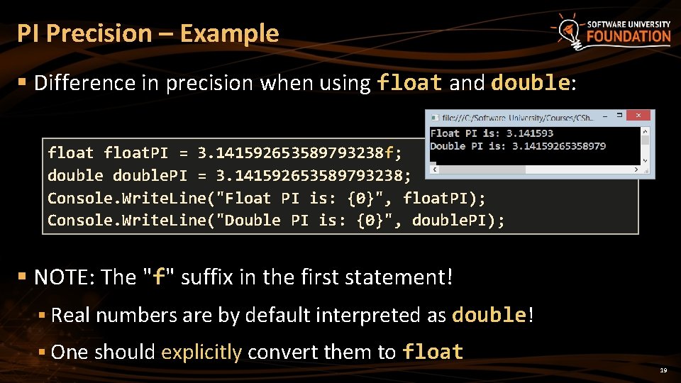 PI Precision – Example § Difference in precision when using float and double: float.