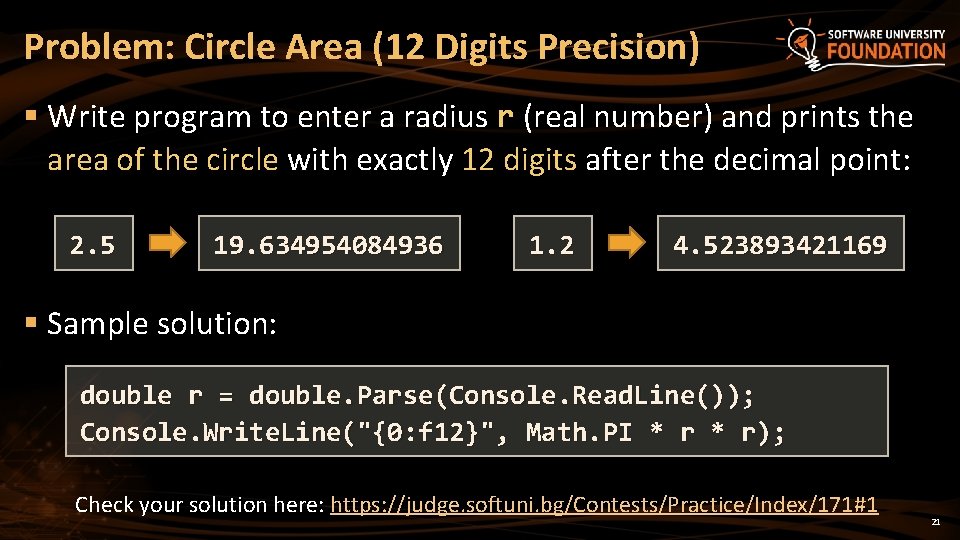 Problem: Circle Area (12 Digits Precision) § Write program to enter a radius r