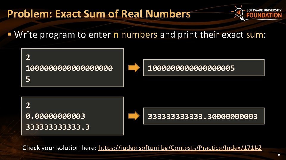 Problem: Exact Sum of Real Numbers § Write program to enter n numbers and