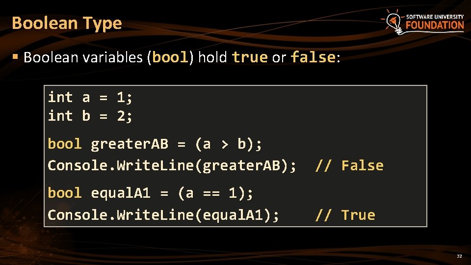 Boolean Type § Boolean variables (bool) hold true or false: int a = 1; Boolean Type § Boolean variables (bool) hold true or false: int a = 1;