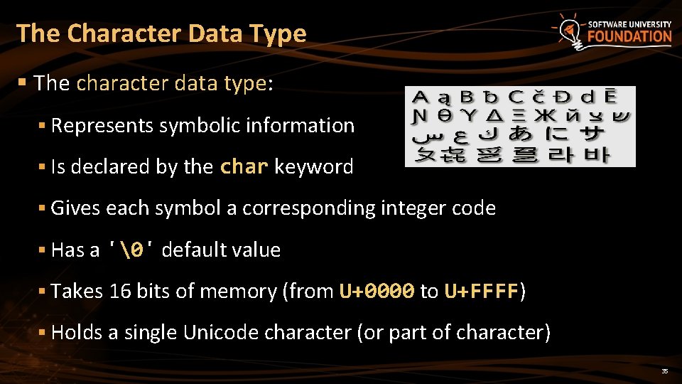 The Character Data Type § The character data type: § Represents symbolic information §