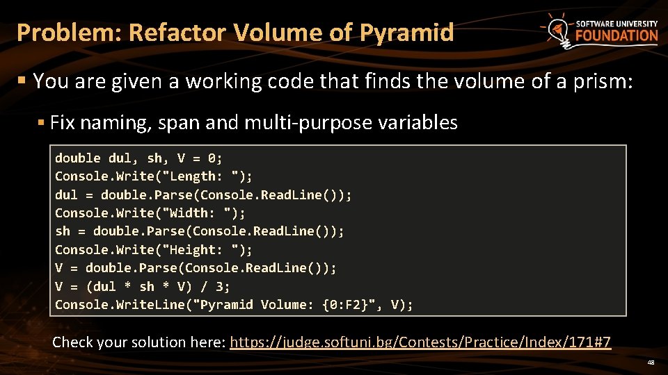 Problem: Refactor Volume of Pyramid § You are given a working code that finds