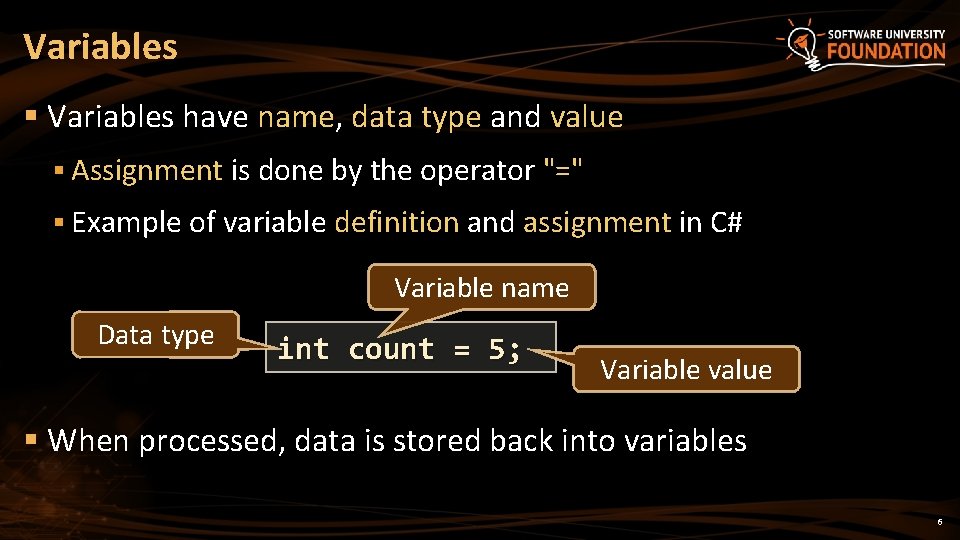 Variables § Variables have name, data type and value § Assignment is done by