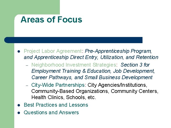 Areas of Focus l l l Project Labor Agreement: Pre-Apprenticeship Program, and Apprenticeship Direct